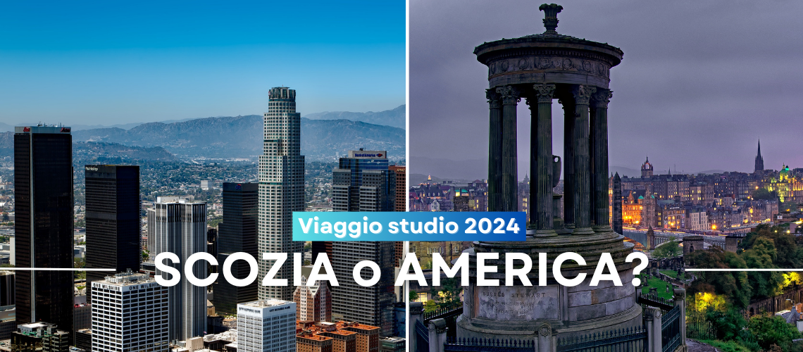 America o Scozia A luglio 2024 parti con Windsor School scegli ora il Viaggio Studio che fa per te!